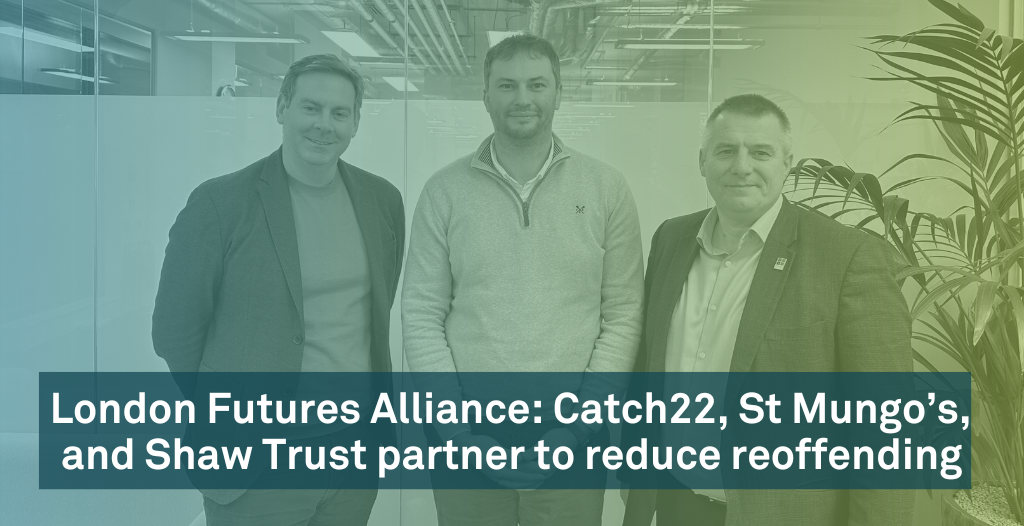 an image of three people stood together with the words 'London Futures Alliance: Catch22, St Mungo’s, and Shaw Trust partner to reduce reoffending'